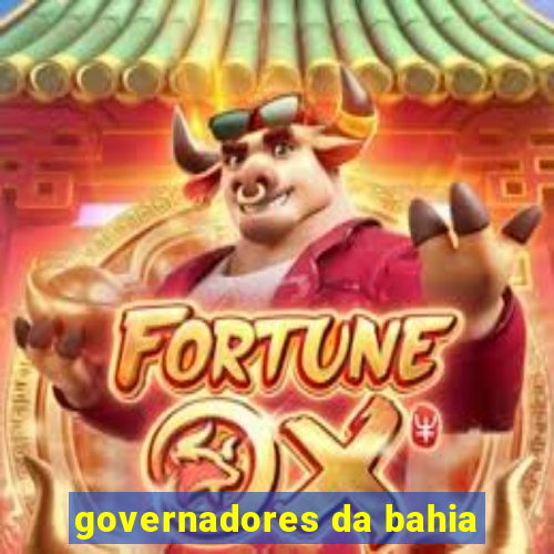 governadores da bahia